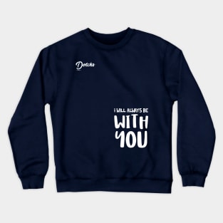 I will always be with you - Dotchs Crewneck Sweatshirt